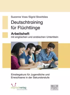 Couverture du produit · Deutschtraining für Flüchtlinge: Arbeitsheft mit arabischen und englischen Untertiteln – Einstiegskurs für Anfänger ab 15 Jahre