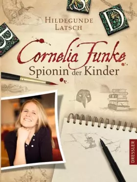 Couverture du produit · Cornelia Funke. Spionin der Kinder: Mit zahlreichen Fotos