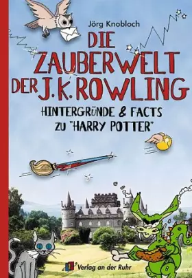 Couverture du produit · Die Zauberwelt der J. K. Rowling. Hintergründe und Facts zu "Harry Potter"