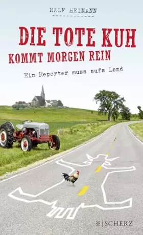 Couverture du produit · Die tote Kuh kommt morgen rein: Ein Reporter muss aufs Land