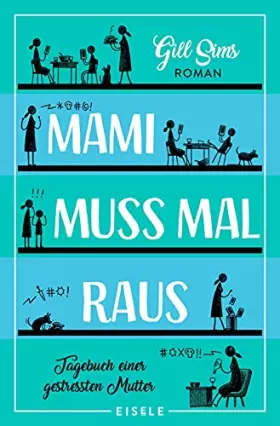 Couverture du produit · Mami muss mal raus.: Tagebuch einer gestressten Mutter | Ein irre witziger Roman über das Leben als Working Mum (Die Mami-Reihe