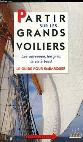 Couverture du produit · Partir sur les grands voiliers. Le Guide pour embarquer