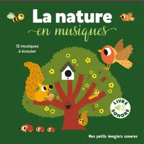 Couverture du produit · La nature en musiques - Mes petits imagiers sonores - Dès 1 an