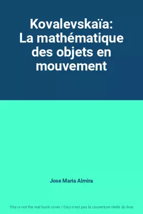 Couverture du produit · Kovalevskaïa: La mathématique des objets en mouvement