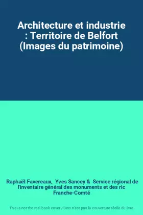 Couverture du produit · Architecture et industrie : Territoire de Belfort (Images du patrimoine)
