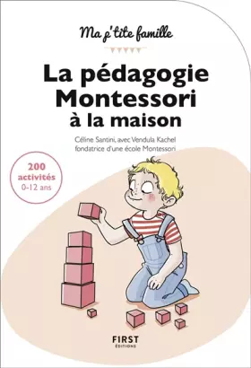 Couverture du produit · La pédagogie Montessori à la maison : 200 activités 0-12 ans, 2e édition