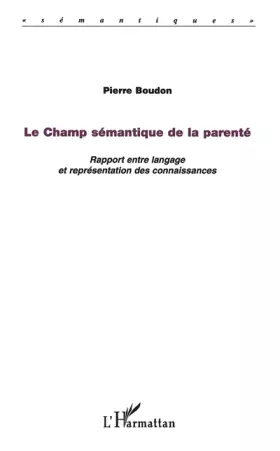Couverture du produit · LE CHAMP SÉMANTIQUE DE LA PARENTÉ: Rapport entre langage et représentation des connaissances