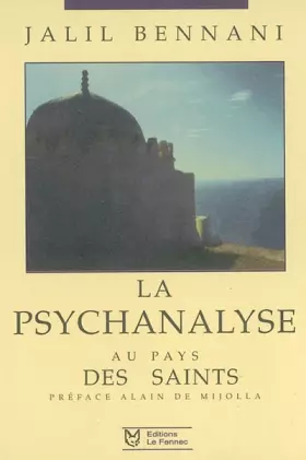 Couverture du produit · LA PSYCHANALYSE AU PAYS DES SAINTS. Les débuts de la psychiatrie et de la psychanalyse au Maroc