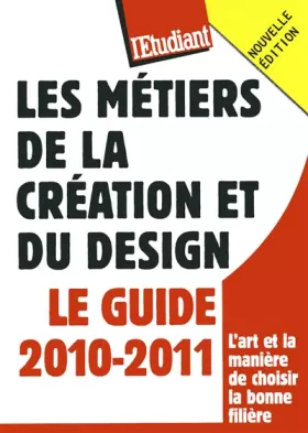 Couverture du produit · Les métiers de la création et du design - Le guide 2010-2011