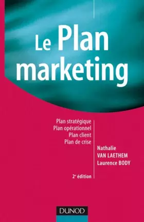 Couverture du produit · Le plan marketing - 2ème édition: Plan stratégique - Plan opérationnel - Plan marketing client- Plan de crise