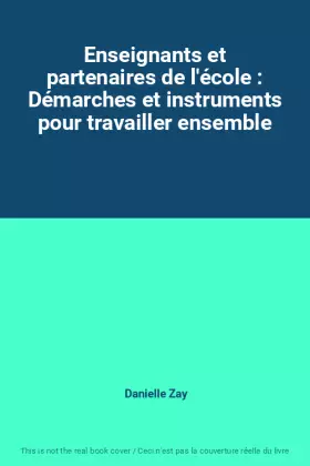 Couverture du produit · Enseignants et partenaires de l'école : Démarches et instruments pour travailler ensemble