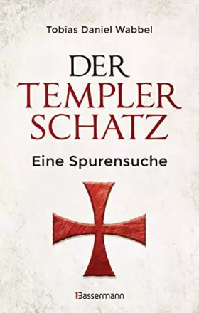 Couverture du produit · Der Templerschatz: Eine Spurensuche und Geschichte des ersten Ritterordens und späteren Geheimbunds. Von den Kreuzzügen bis heu