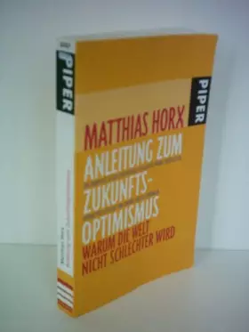 Couverture du produit · Anleitung zum Zukunftsoptimismus: Warum die Welt nicht schlechter wird (Piper Taschenbuch, Band 25337)