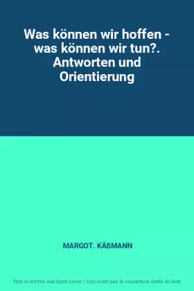 Couverture du produit · Was können wir hoffen - was können wir tun?. Antworten und Orientierung