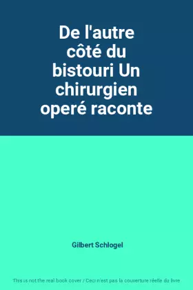 Couverture du produit · De l'autre côté du bistouri Un chirurgien operé raconte