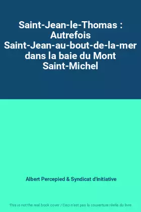 Couverture du produit · Saint-Jean-le-Thomas : Autrefois Saint-Jean-au-bout-de-la-mer dans la baie du Mont Saint-Michel
