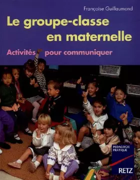 Couverture du produit · Le Groupe-Classe en maternelle. Activités pour communiquer