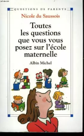 Couverture du produit · Toutes les questions que vous vous posez sur l'école maternelle