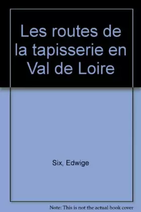 Couverture du produit · Les routes de la tapisserie en Val de Loire