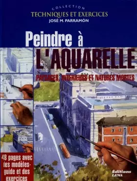 Couverture du produit · Peindre à l'aquarelle : paysages, intérieurs et natures mortes