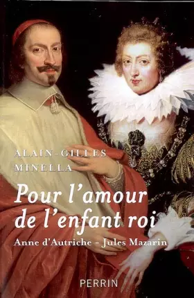 Couverture du produit · Pour l'amour de l'enfant roi : Anne d'Autriche-Jules Mazarin
