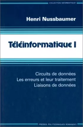 Couverture du produit · TELEINFORMATIQUE. Tome 1, circuits de données, les erreurs et leur traitement, liaisons de données