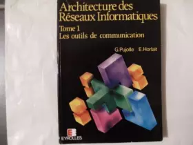 Couverture du produit · Architecture des réseaux informatiques Tome 1 : les Outils de communication