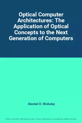 Couverture du produit · Optical Computer Architectures: The Application of Optical Concepts to the Next Generation of Computers