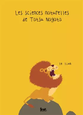 Couverture du produit · Le Lion. Les sciences naturelles de Tatsu Nagata