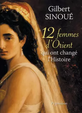 Couverture du produit · 12 femmes d'Orient qui ont changé l'Histoire