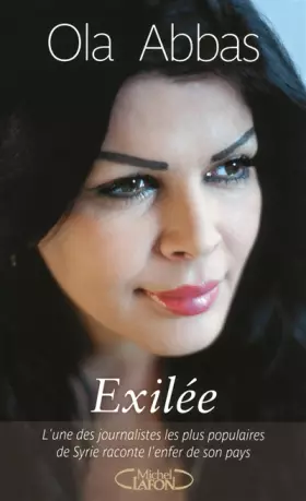 Couverture du produit · Exilée. L'une des journalistes les plus populaires de Syrie raconte l'enfer de son pays