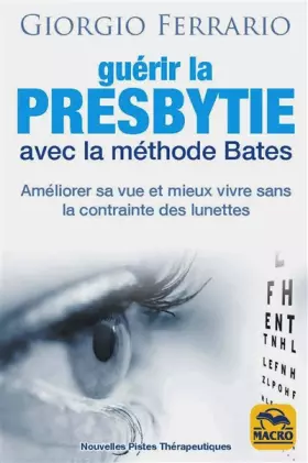 Couverture du produit · Guérir la presbytie avec la méthode Bates: Améliorer sa vue et mieux vivre sans la contrainte des lunettes