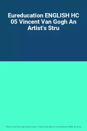 Couverture du produit · Eureducation ENGLISH HC 05 Vincent Van Gogh An Artist's Stru