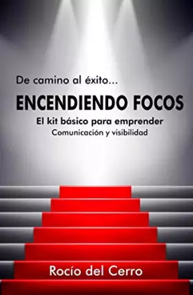 Couverture du produit · ENCENDIENDO FOCOS: El kit básico para emprender: Comunicación y visibilidad (De camino al éxito…) (Spanish Edition)