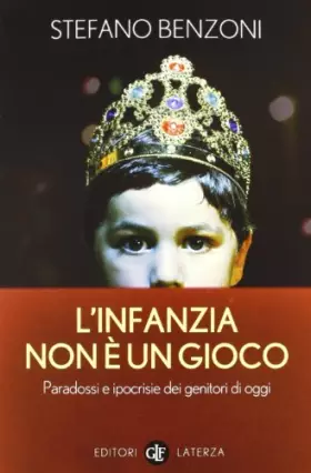 Couverture du produit · L'infanzia non è un gioco. Paradossi e ipocrisie dei genitori di oggi