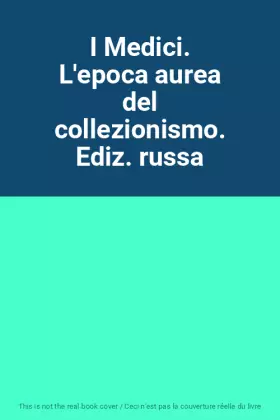 Couverture du produit · I Medici. L'epoca aurea del collezionismo. Ediz. russa