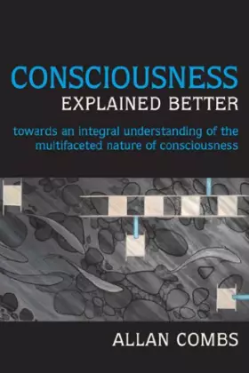 Couverture du produit · Consciousness Explained Better: Towards an Integral Understanding of the Multifaceted Nature of Consciousness (Omega Books)