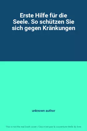 Couverture du produit · Erste Hilfe für die Seele. So schützen Sie sich gegen Kränkungen