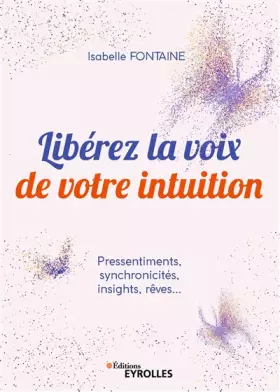 Couverture du produit · Libérez la voix de votre intuition: Pressentiments, synchronicités, insights, rêves...