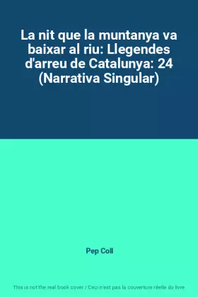Couverture du produit · La nit que la muntanya va baixar al riu: Llegendes d'arreu de Catalunya: 24 (Narrativa Singular)
