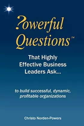 Couverture du produit · Powerful Questions That Highly Effective Business Leaders Ask: to build successful, dynamic, profitable organizations