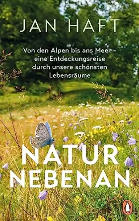 Couverture du produit · Natur nebenan: Von den Alpen bis ans Meer – eine Entdeckungsreise durch unsere schönsten Lebensräume - Von dem preisgekrönten D