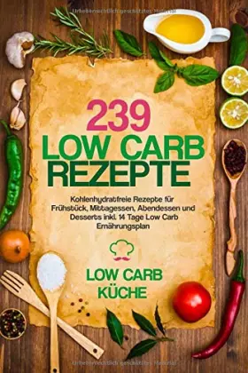 Couverture du produit · 239 Low Carb Rezepte: Kohlenhydratfreie Rezepte für Frühstück, Mittagessen, Abendessen und Desserts inkl. 14 Tage Low Carb Ernä