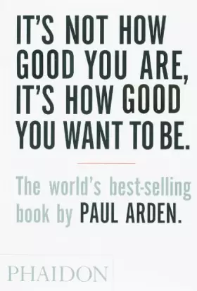 Couverture du produit · It's Not How Good You Are, Its How Good You Want to Be: The World's Best Selling Book