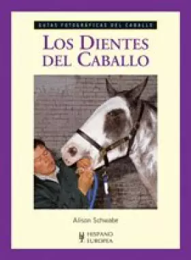 Couverture du produit · Los dientes del caballo (Guías fotográficas del caballo)