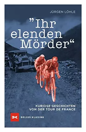 Couverture du produit · Ihr elenden Mörder: Kuriose Geschichten von der Tour de France