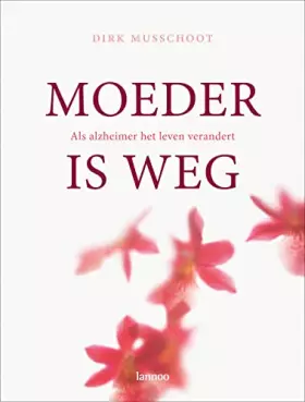 Couverture du produit · Moeder is weg: als Alzheimer het leven veranderd