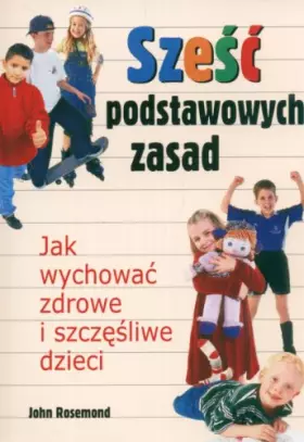Couverture du produit · Sześć podstawowych zasad: Jak wychować zdrowe i szczęśliwe dzieci