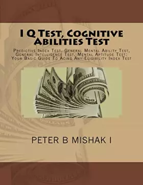 Couverture du produit · I Q Test, Cognitive Abilities Test: Predictive Index Test, General Mental Ability Test, General Intelligence Test, Mental Aptit