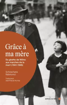 Couverture du produit · Grâce à ma mère: Du ghetto de Wilno aux marches de la mort (1941-1945)